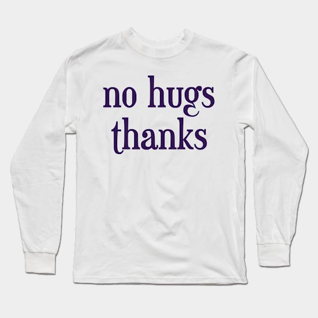 no hugs thanks Long Sleeve T-Shirt by inSomeBetween